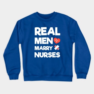 Real Men Marry Nurses Crewneck Sweatshirt